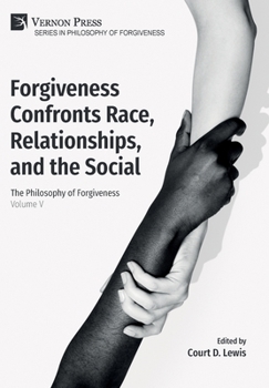 Hardcover Forgiveness Confronts Race, Relationships, and the Social: The Philosophy of Forgiveness - Volume V Book