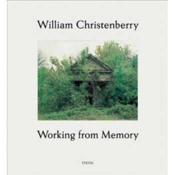 Hardcover William Christenberry: Working from Memory: Collected Stories Book