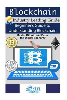 Paperback Blockchain: Beginner's Guide to Understanding Blockchain, Master Bitcoin and Enter the Digital Economy Book