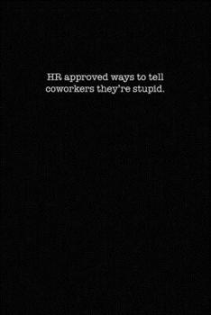 Paperback HR approved ways to tell coworkers they're stupid.: Dot Grid Notebook for Coworkers Book