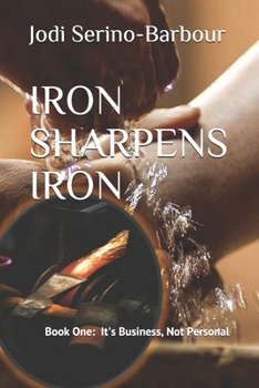 Iron Sharpens Iron: It's Business, Not Personal