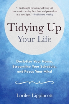 Paperback Tidying Up Your Life: Declutter Your Home, Streamline Your Schedule, and Focus Your Mind Book