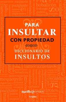 Paperback Para Insultar Con Propiedad. Diccionario de Insultos / How to Insult with Meanin G.Dictionary of Insults [Spanish] Book