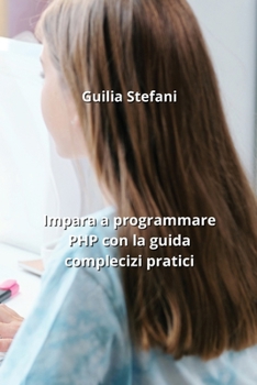 Paperback Impara a programmare PHP con la guida complecizi pratici [Italian] Book