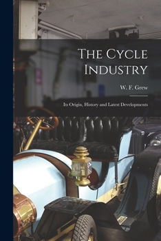 Paperback The Cycle Industry: Its Origin, History and Latest Developments Book