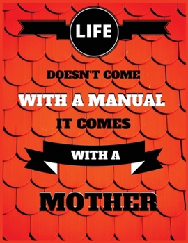 Paperback Life doesn't come with a manual it comes with a mother: Lined Journal, 100 Pages, 8.5x11, Mom Gift Idea, Black Matte Finish (Life doesn't come with a Book