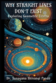 Why Straight Lines Don't Exist: Exploring Geometric Truths (Life in the Bliss Lane)