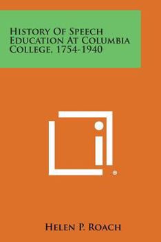 Paperback History of Speech Education at Columbia College, 1754-1940 Book