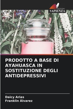 Paperback Prodotto a Base Di Ayahuasca in Sostituzione Degli Antidepressivi [Italian] Book