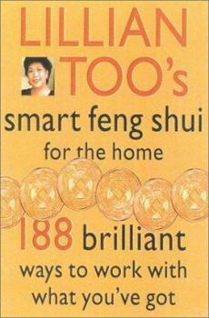 Paperback Lillian Too's Smart Feng Shui for the Home: 188 Brilliant Ways to Work with What You've Got Book