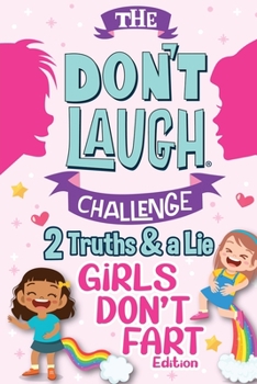 Paperback The Don't Laugh Challenge Two Truths and a Lie - Girls Don't Fart Edition: An Interactive and Family-Friendly Trivia Game of Fact or Fiction for Silly Book