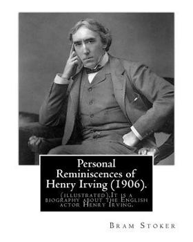 Paperback Personal Reminiscences of Henry Irving (1906). By: Bram Stoker (illustrated): Personal Reminiscences of Henry Irving is the third book of nonfiction b Book