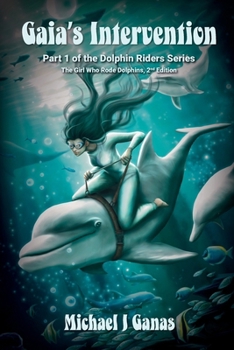 Paperback Gaia's Intervention - Part One of the Dolphin Riders Series: The Girl Who Rode Dolphins - 2nd Edition Book