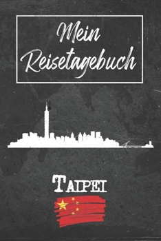 Mein Reisetagebuch Taipei: 6x9 Reise Journal I Notizbuch mit Checklisten zum Ausfüllen I Perfektes Geschenk für den Trip nach Taipei (China) für jeden Reisenden (German Edition)