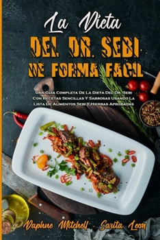 Paperback La Dieta Del Dr. Sebi De Forma F?cil: Una Gu?a Completa De La Dieta Del Dr. Sebi Con Recetas Sencillas Y Sabrosas Usando La Lista De Alimentos Sebi Y [Spanish] Book