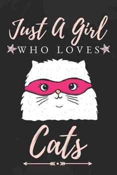 Just a Girl Who Love Cats : : Funny Gifts for Cats Lovers / Just a Girl Who Loves Cats Journal / Curious Cat Journal 6 X 9 100 Pages Great Gift for Women or Girls Who Loves Cats