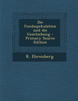 Paperback Die Fondsspekulation Und Die Gesetzebung - Primary Source Edition [German] Book