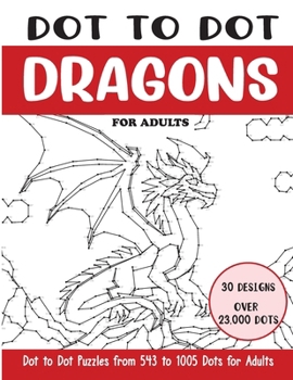 Dot to Dot Dragons for Adults: Dragons Connect the Dots Book for Adults (Over 23000 dots) (Dot to Dot Books for Adults)