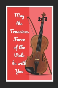 Paperback May The Tenacious Force Of The Viola Be With You: Themed Novelty Lined Notebook / Journal To Write In Perfect Gift Item (6 x 9 inches) Book