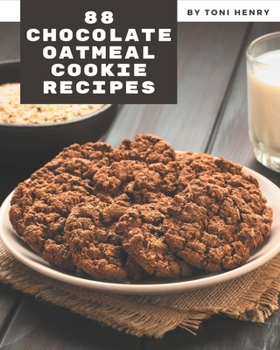 Paperback 88 Chocolate Oatmeal Cookie Recipes: A Must-have Chocolate Oatmeal Cookie Cookbook for Everyone Book