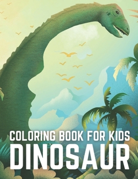Dinosaur Coloring Book for Kids: Great Dinosaur Coloring Book for Boys, Girls and Kids