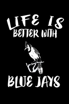 Paperback Life Is Better With Blue Jays: Animal Nature Collection Book