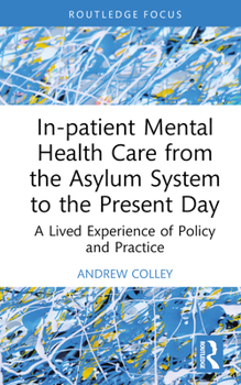 Hardcover In-patient Mental Health Care from the Asylum System to the Present Day: A Lived Experience of Policy and Practice Book