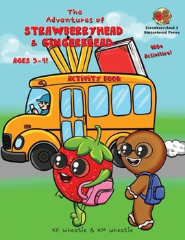 Paperback The Adventures of Strawberryhead & Gingerbread Activity Book for Ages 5-9!: Awesomely packed with science, spelling, word find, math, & more! All abil Book