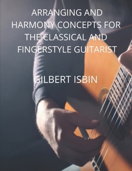 ARRANGING AND HARMONY CONCEPTS FOR THE CLASSICAL AND FINGERSTYLE GUITARIST