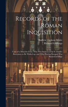 Hardcover Records of the Roman Inquisition: Case of a Minorite Friar, who was Sentenced by S. Charles Borromeo to be Walled up, and who Having Escaped was Burne Book