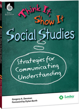 Paperback Think It, Show It Social Studies: Strategies for Communicating Understanding: Strategies for Communicating Understanding Book