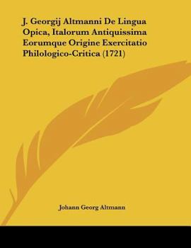 Paperback J. Georgij Altmanni De Lingua Opica, Italorum Antiquissima Eorumque Origine Exercitatio Philologico-Critica (1721) Book