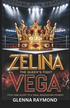 Paperback Zelina Vega: The Queen's Fight: From WWE Glory to a Viral SmackDown Moment Book