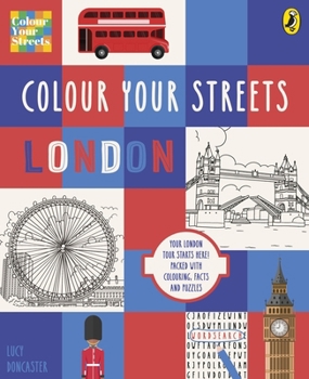 Colour Your Streets: London: Your London Tour Starts Here! Packed with Colouring, Facts and Puzzles
