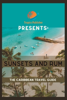 Paperback Sunsets and Rum: The Caribbean Travel Guide Book