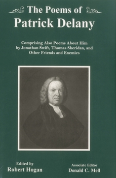 Hardcover The Poems Of Patrick Delany: Comprising Also Poems About Him by Jonathan Swift, Thomas Sheridan, and Other Friends and Enemies Book