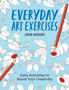 Paperback Everyday Art Exercises: Daily Activities to Boost Your Creativity Book