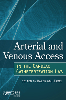 Hardcover Arterial and Venous Access in the Cardiac Catheterization Lab: Arterial and Venous Access in the Cardiac Catheterization Lab Book