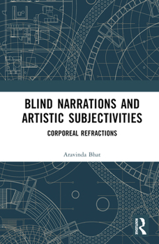 Hardcover Blind Narrations and Artistic Subjectivities: Corporeal Refractions Book