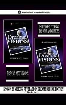 Known by Visions, Revealed in Dreams Deluxe Edition (2 Books in 1): Dreams and Visions & Interpreting Dreams and Visions (Abundant Truth Deluxe Editions)