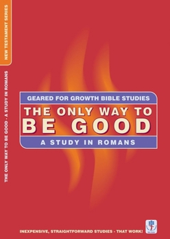 Paperback The Only Way to Be Good: A Study in Romans Book