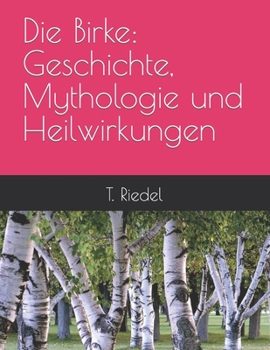 Paperback Die Birke: Geschichte, Mythologie und Heilwirkungen [German] Book