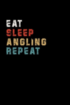 Paperback Eat Sleep Angling Repeat Funny Sport Gift Idea: Lined Notebook / Journal Gift, 100 Pages, 6x9, Soft Cover, Matte Finish Book