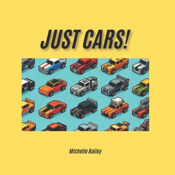 JUST CARS!: For kids obsessed with cars, a bright and fun picture book. (Additional Needs Visual Learning)