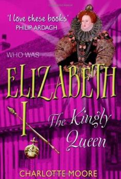 Paperback Elizabeth I: The Kingly Queen. Charlotte Moore Book