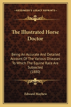 Paperback The Illustrated Horse Doctor: Being An Accurate And Detailed Account Of The Various Diseases To Which The Equine Race Are Subjected (1880) Book