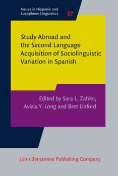 Hardcover Study Abroad and the Second Language Acquisition of Sociolinguistic Variation in Spanish (The Issues in Hispanic and Lusophone Linguistics, 37) Book