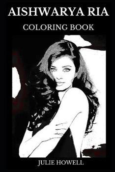 Paperback Aishwarya Rai Coloring Book: Beautiful Indian Actress and Miss World in 1994, Legendary Hottie and Sex Symbol Inspired Adult Coloring Book