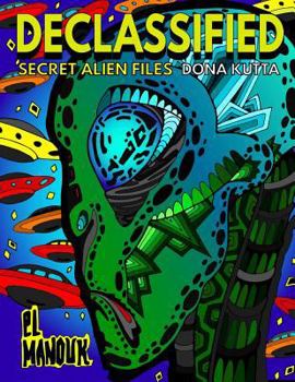 Paperback Declassified (Secret Alien Files): Adult Coloring Book of the 40 Most Fascinating Aliens that once roamed Earth Book