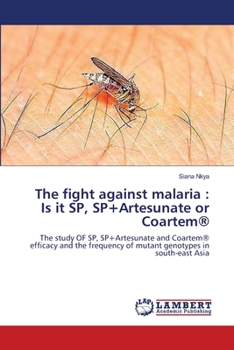 Paperback The fight against malaria: Is it SP, SP+Artesunate or Coartem(R) Book